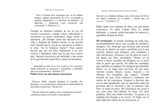 CÓMO OÍR LA VOZ DE DIOS
"'
Pero el Espíritu dice claramente que, en los últimos
tiempos, algunos apostatarán de la fe, escuchando a
espíritus engañadores y a doctrinas de demonios, '
de
hipócritas y mentirosos, cuya conciencia está
cauterizada". 1 Timoteo 4.1, 2
Cuando no tenemos cuidado de oír la voz de
nuestra conciencia; cuando somos reprendidos e
insistimos en pecar, podríamos llegar hasta la
apostasía. ¿Ha tomado usted una decisión en su
vida y después de haberla hecho, se ha sentido
mal? ¿Siente que la voz de su conciencia le habla y
le dice: "no lo hubieses hecho"? Pues quiero
decirle que ése era Dios hablándole a su con-
ciencia y dejándole saber que lo que hizo estuvo
mal. Nuestra conciencia nos defiende o nos acusa
de lo que hacemos para Dios y para los hermanos.
"15
...mostrando la obra de la Ley escrita en sus corazones,
dando testimonio su conciencia y acusándoles o defendién-
doles sus razonamientos"
. Romanos 2.15
Pablo vivía con una buena conciencia.
"'
Entonces Pablo, mirando fijamente al Concilio, dio:
Hermanos, yo con toda buena conciencia he vivido delante de
Dios hasta el día de hoy". Hechos 23.1
12
Nuestro motivo de orgullo es éste: el testimonio de nuestra
conciencia, de que con sencillez y sinceridad de
MEDIOS Y MÉTODOS POR LOS CUALES DIOS HABLA
Dios (no con sabiduría humana, sino con la gracia de Dios)
nos hemos conducido en el mundo, y mucho más con
vosotros". 2 Corintios 1.12
Pablo sabía vivir delante de Dios con una buena
conciencia. El sabía cuándo Dios le estaba
hablando, y cuándo estaba haciendo lo correcto y
agradable delante de Dios.
Mi testimonio: El primer domingo de cada mes,
acostumbrábamos hacer una cruzada de sanidad y
milagros. Ese domingo que hicimos una cruzada
fuera de la iglesia, no estuve satisfecho con lo que
sucedió. Quería más milagros, más sanidades y
más salvaciones. Entonces, me fui para mi casa y
me quejé con Dios, diciéndole: "Señor, ya no
vuelvo a hacer cruzadas de milagros, no se salvó
toda la gente que quería. No hubo las sanidades
que esperaba ni tampoco los milagros que deseaba.
Señor, ya no hago más servicios de este tipo;
invierto mucho dinero, ayuno, oración y no
obtengo los resultados que espero". Cuando
terminé de orar, Dios comenzó a hablarme por
medio de mi conciencia. Empezó a decirme que
era un mal agradecido, que no apreciaba todas las
personas que se salvaron y que se sanaron; más
bien, lo tenía en poco. Mi conciencia me acusó y
me sentí muy mal delante de Dios. En otras
palabras, Dios me estaba diciendo: "tu queja y tu
rebeldía han llegado a mi trono". El Señor me lo
dejó saber por medio de mi conciencia, al
 