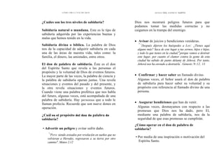 CÓMO OÍR LA VOZ DE DIOS DONES DEL ESPÍRITU SANTO
¿Cuáles son los tres niveles de sabiduría?
Sabiduría natural o mundana. Este es le tipo de
sabiduría adquirida por las experiencias buenas y
malas que hemos tenido en la vida.
Sabiduría divina o bíblica. La palabra de Dios
nos da la capacidad de adquirir sabiduría en cada
una de las áreas de nuestra vida, tales como: la
familia, el dinero, las amistades, entre otros.
El don de palabra de sabiduría. Éste es el don
del Espíritu Santo que revela a las personas el
propósito y la voluntad de Dios de eventos futuros.
La mayor parte de las veces, la palabra de ciencia y
la palabra de sabiduría operan juntas. Una revela
situaciones y eventos del pasado y del presente, y
la otra revela situaciones y eventos futuros.
Cuando viene una palabra profética que nos habla
del futuro, algunas veces, está acompañada de una
palabra de sabiduría. Hay personas que a todo le
llaman profecía. Recuerde que son nueve dones en
operación.
¿Cuál es el propósito del don de palabra de
sabiduría?
• Advertir un peligro y evitar sufrir daño.
"
'Pero siendo avisados por revelación en sueños que no
volvieran a Herodes, regresaron a su tierra por otro
camino". Mateo 2.12
Dios nos mostrará peligros futuros para que
podamos tomar las medidas correctas y no
caigamos en la trampa del enemigo.
• Avisar de juicios y bendiciones venideras.
"'
`'
Después dijeron los huéspedes a Lot: ¿Tienes aquí
alguno más? Saca de este lugar a tus yernos, hijos e hijas,
y todo lo que tienes en la ciudad,'3
porque vamos a destruir
este lugar, por cuanto el clamor contra la gente de esta
ciudad ha subido de punto delante de Jehová. Por tanto,
Jehová nos ha enviado a destruirla"
. Génesis /9.12, 13
• Confirmar y hacer saber un llamado divino.
Algunas veces, el Señor usará el don de palabra
de sabiduría para hacer saber su voluntad y su
propósito con referencia al llamado divino de una
persona.
• Asegurar bendiciones que han de venir.
Algunas veces, desmayamos con respecto a las
promesas que Dios nos ha dado, pero El,
mediante una palabra de sabiduría, nos da la
seguridad de que esas promesas se cumplirán.
¿Cómo operar en el don de palabra de
sabiduría?
• Por media de una inspiración o motivación del
Espíritu Santo.
 