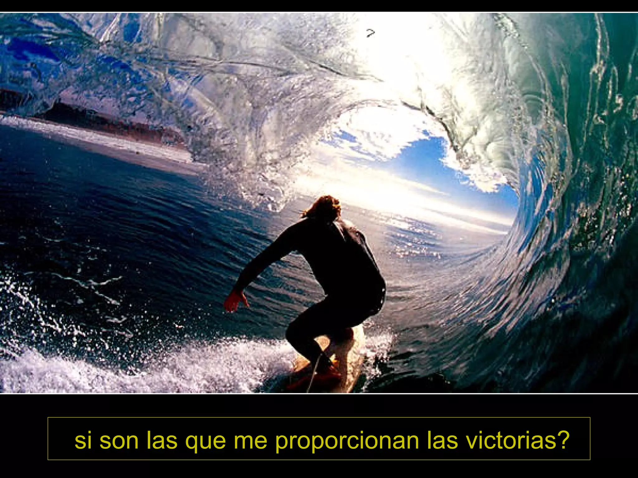 si son las que me proporcionan las victorias?