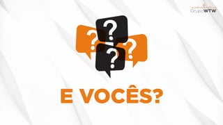 E VOCÊS?
 