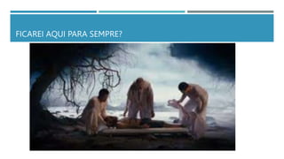 FICAREI AQUI PARA SEMPRE?
 