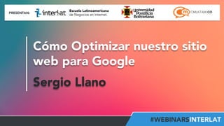 Cómo Optimizar nuestro sitio 
web para Google 
Sergio Llano 
@sergiollanoa 
 