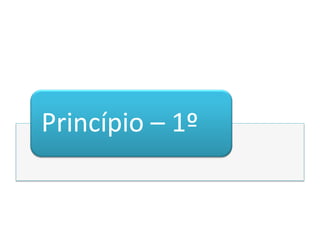 Princípio – 1º
 