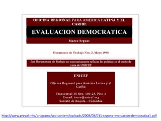 http://www.preval.info/programa/wp-content/uploads/2008/08/011-segone-evaluacion-democratica1.pdf
 