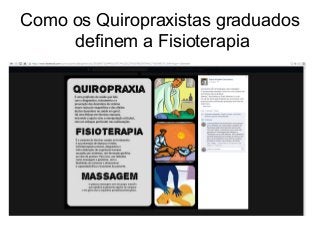 Como os Quiropraxistas graduados 
definem a Fisioterapia 
 