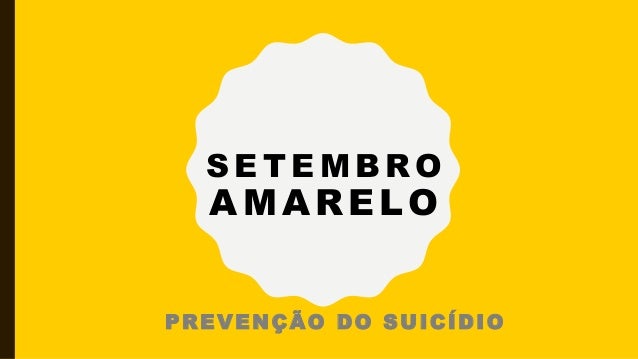 Como O Suicidio E Visto Pela Sociedade Campanha Setembro Amarelo