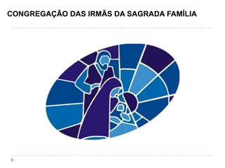 CONGREGAÇÃO DAS IRMÃS DA SAGRADA FAMÍLIA