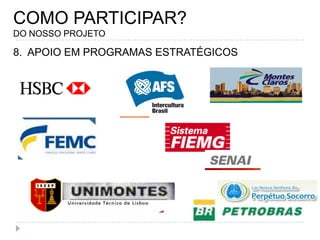 COMO PARTICIPAR?DO NOSSO PROJETO8.  APOIO EM PROGRAMAS ESTRATÉGICOS 