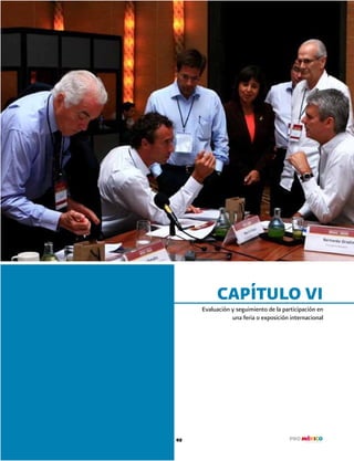 Cómo participar con Éxito en Ferias y Exposiciones Internacionales
49
CAPÍTULO VI
Evaluación y seguimiento de la participación en
una feria o exposición internacional
 