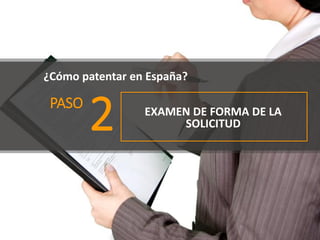 ¿Cómo patentar en España?
PASO
2 EXAMEN DE FORMA DE LA
SOLICITUD
 