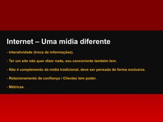 Internet – Uma mídia diferente Interatividade (troca de informações).