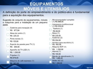 EQUIPAMENTOS
MÓVEIS E UTENSÍLIOS
A definição do porte do empreendimento e do público-alvo é fundamental
para a aquisição dos equipamentos.
Sugestão de conjunto de equipamentos, móveis
e máquinas para a instalação de um pequeno
ateliê.
 
