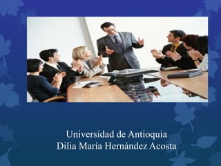 Universidad de Antioquia
Dilia María Hernández Acosta
 
