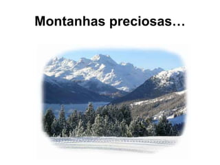 Montanhas preciosas…
 