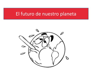 El futuro de nuestro planeta
 