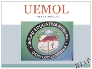 UEMOL
 HENRY BONILLA
 