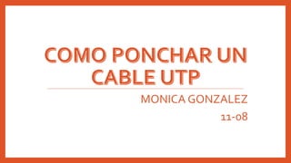 MONICA GONZALEZ
11-08
 