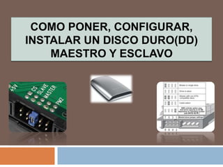 Como Poner, Configurar, Instalar un Disco Duro(DD) Maestro y Esclavo 