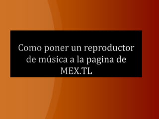 Como poner un reproductor de música a la pagina de MEX.TL 