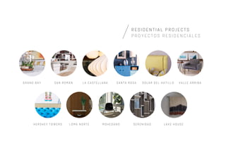 R E S I D E N T I A L P R O J E C T S
P R O Y E C T O S R E S I D E N C I A L E S
G R A N D B A Y S O L A R D E L H A T I L L OL A C A S T E L L A N AS A N R O M Á N S A N T A R O S A V A L L E A R R I B A
H E R S H E Y T O W E R S L A K E H O U S EM O H E D A N OL O M A N O R T E S E R E N I D A D
 