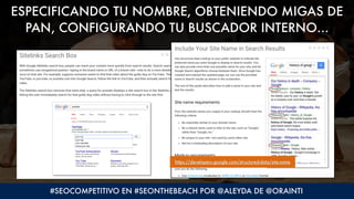 ESPECIFICANDO TU NOMBRE, OBTENIENDO MIGAS DE
PAN, CONFIGURANDO TU BUSCADOR INTERNO…
https://developers.google.com/structur...