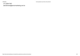 19/06/2020 Como posicionar sua clínica como premium
https://www.seniormarketing.com.br/post/como-posicionar-sua-clinica-como-premium 6/6
(11) 3254-7451
atendimento@seniormarketing.com.br
 