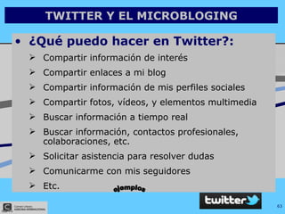 TWITTER Y EL MICROBLOGING <ul><li>¿Qué puedo hacer en Twitter?: </li></ul><ul><ul><li>Compartir información de interés </l...
