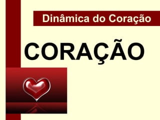 Dinâmica do CoraçãoCORAÇÃO