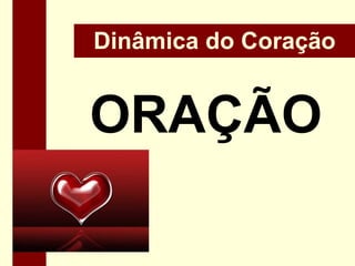 Dinâmica do CoraçãoORAÇÃO