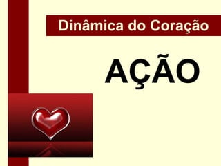 Dinâmica do CoraçãoAÇÃO