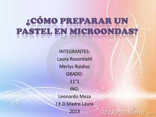 INTEGRANTES:
 Laura Rosentiehl
  Merlys Ruidiaz
      GRADO:
       11°1
       ING:
  Leonardo Meza
I.E.D.Madre Laura
       2013
 