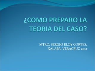 MTRO. SERGIO ELOY CORTES. XALAPA, VERACRUZ 2012 