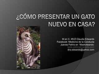 M en C. MVZ Claudia Edwards
Facebook: Medicina de la Conducta
Jueves Felino en Maskoteando:
www.adrenalinaradio.com
dra.edwards@yahoo.com

 