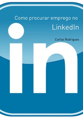 Como	procurar	emprego	no	
LinkedIn
Carlos	Rodrigues
 