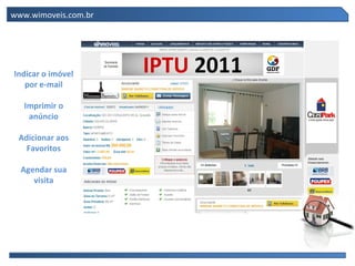 www.wimoveis.com.br




Indicar o imóvel
   por e-mail

   Imprimir o
    anúncio

 Adicionar aos
   Favoritos

  Agendar sua
     visita
 