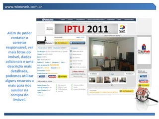 Além de poder contatar o corretor responsável, ver mais fotos do imóvel, dados adicionais e uma descrição mais detalhada, podemos utilizar alguns recursos a mais para nos auxiliar na compra do imóvel. www.wimoveis.com.br 