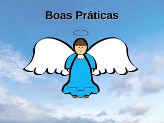 Boas Práticas
Boas Práticas
 