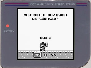 MEU MUITO OBRIGADO
DE CORAÇÃO!
PHP
 