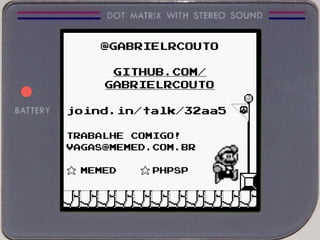 @GABRIELRCOUTO
GITHUB.COM/
GABRIELRCOUTO
joind.in/talk/32aa5
TRABALHE COMIGO!
VAGAS@MEMED.COM.BR
MEMED PHPSP
AAAAAAAAAAP
 