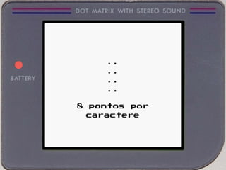 8 pontos por
caractere
..
..
..
..
 