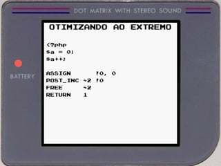OTIMIZANDO AO EXTREMO
<?php
$a = 0;
$a++;
ASSIGN !0, 0
POST_INC ~2 !0
FREE ~2
RETURN 1
 