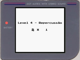 Level 4 - Repercussão
X 1
 