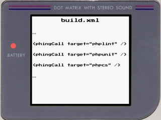 build.xml
…
<phingCall target="phplint" />
<phingCall target="phpunit" />
<phingCall target="phpcs" />
…
 