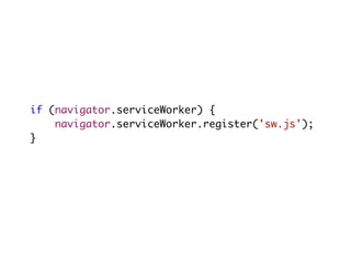if (navigator.serviceWorker) {
navigator.serviceWorker.register('sw.js');
}
 