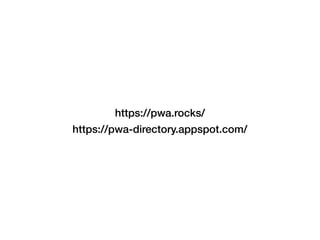 https://pwa.rocks/
https://pwa-directory.appspot.com/
 
