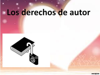 Los derechos de autor
 