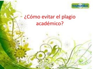 ¿Cómo evitar el plagio
académico?
 