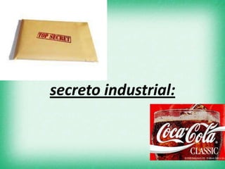secreto industrial:
 