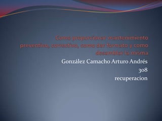 González Camacho Arturo Andrés
308
recuperacion

 