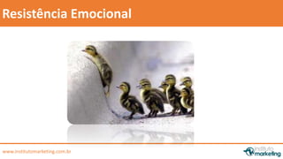 by Edson Gonçalves 
Resistência Emocional 
www.institutomarketing.com.br 
 